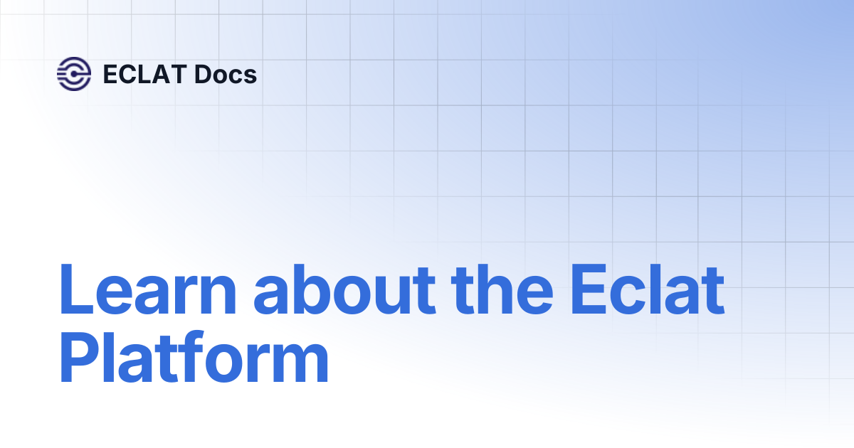 Learn about the Eclat Platform | ECLAT Docs