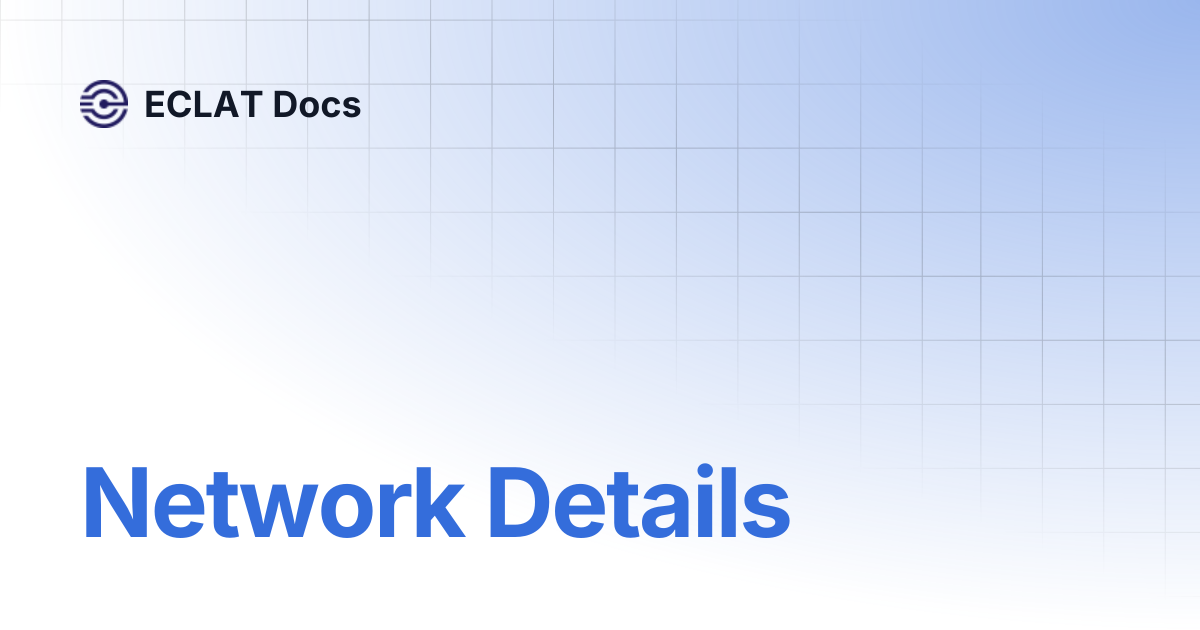 Network Details | ECLAT Docs