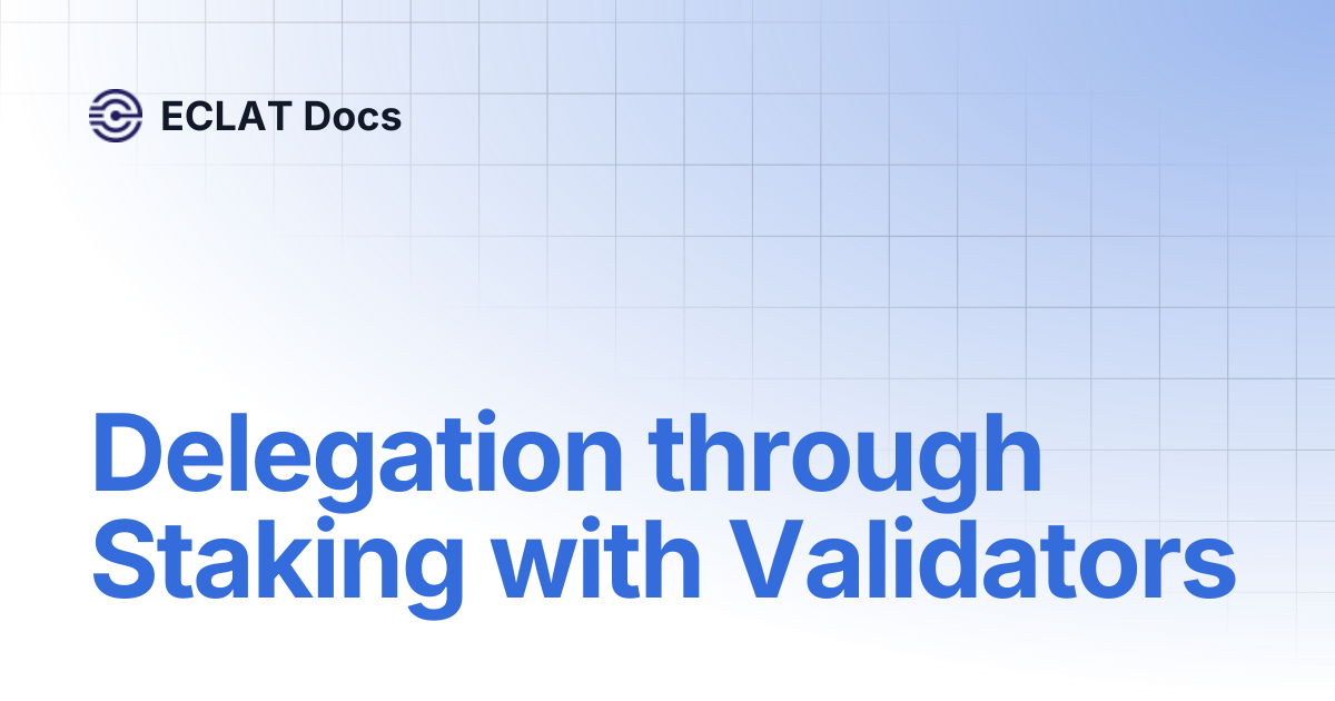 Delegation through Staking with Validators | ECLAT Docs